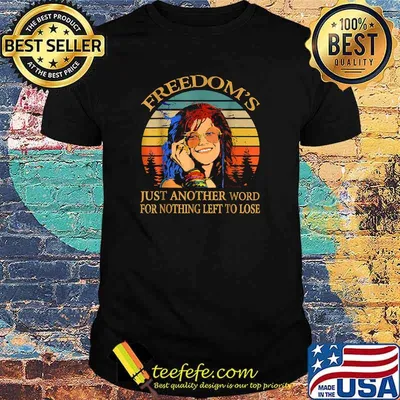 Freedom's Just Another Word For Nothing Left To Lose Janis Arts Joplin Music Vintage Shirt