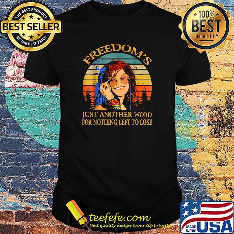 Freedom's Just Another Word For Nothing Left To Lose Janis Arts Joplin Music Vintage Shirt