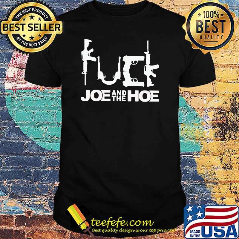 Fuck Joe And The Hoe Gun Shirt