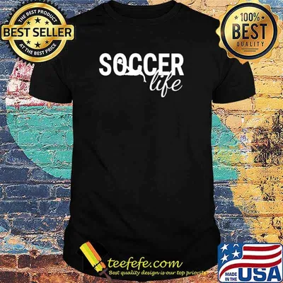 Funny Soccerplyer Gift With Sayings Soccer Life Shirt