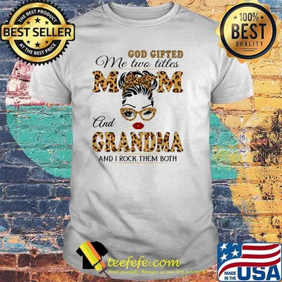 God Gifted Me Two Titlles Mom And Grandma And I Rock Them Both Lepoard Shirt