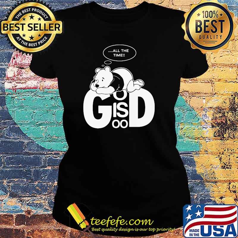 God Is Good Bear Pooh Think All the Time Shirt Ladies tee God Is Good Bear Pooh Think All the Time Shirt Ladies tee