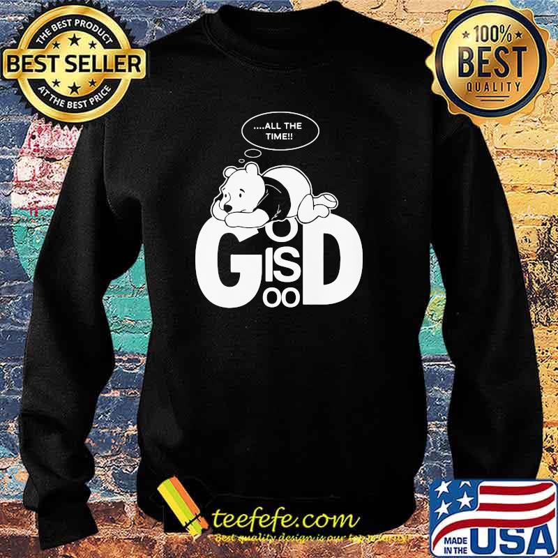 God Is Good Bear Pooh Think All the Time Shirt Sweater God Is Good Bear Pooh Think All the Time Shirt Sweater