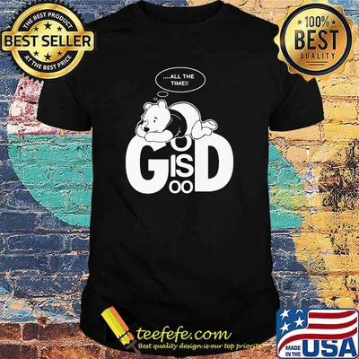 God Is Good Bear Pooh Think All the Time Shirt