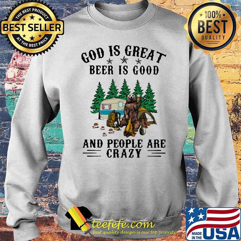 God Is Great Beer Is Good And People Are Crazy Bear Shirt Sweater God Is Great Beer Is Good And People Are Crazy Bear Shirt Sweater