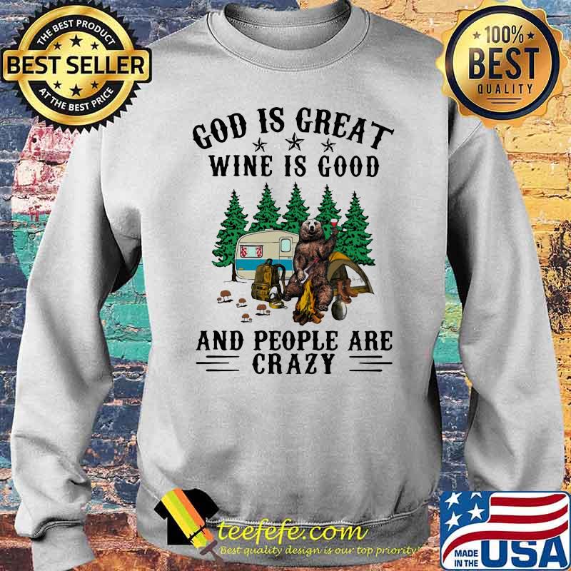 God Is Great Wine Is Good And People Are Crazy Bear Shirt Sweater God Is Great Wine Is Good And People Are Crazy Bear Shirt Sweater