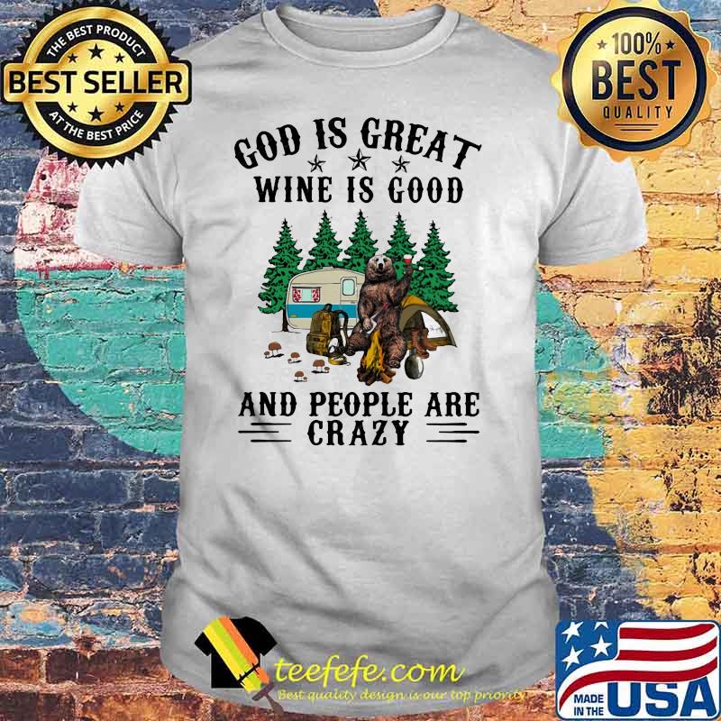 God Is Great Wine Is Good And People Are Crazy Bear Shirt
