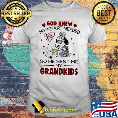 God Knew My Heart Needed So He Sent Me My Grandkids Snoopy Shirt