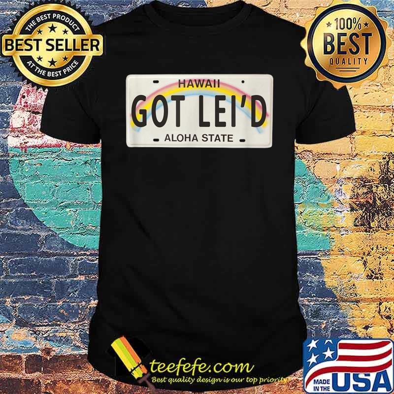 Got Lei’d Hawaii License Plate graphic Shirt