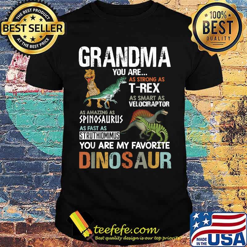 Grandma You Are As Strong As T Rex As Smart As Velociraptor As Fast As Struthimimus My Favorite Dinosaur Tee For Mother's Day Shirt