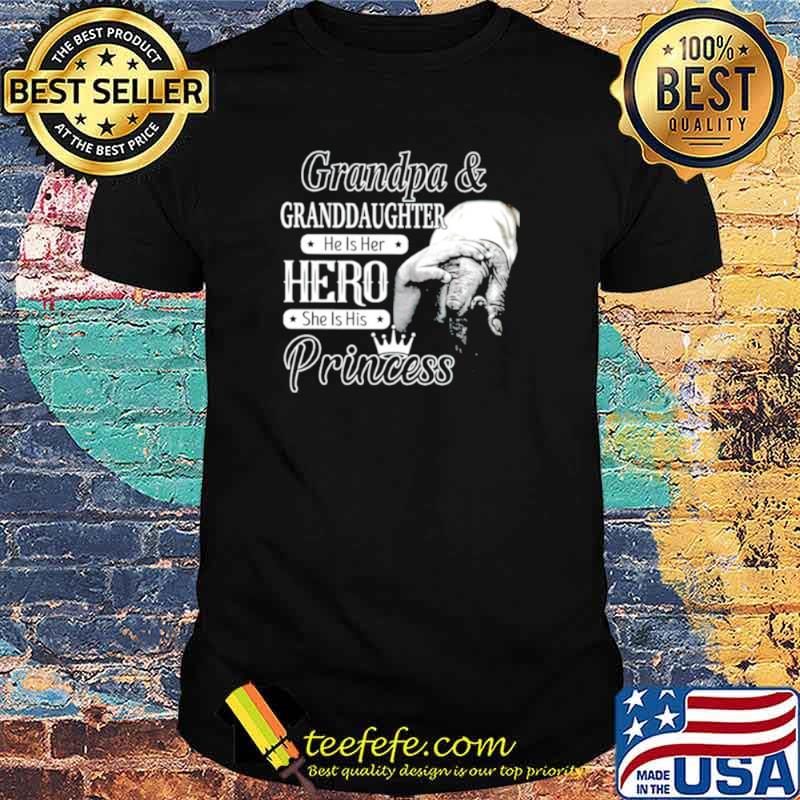 Grandpa and Granddaughter he is her hero she is his princess shirt Grandpa and Granddaughter he is her hero she is his princess shirt