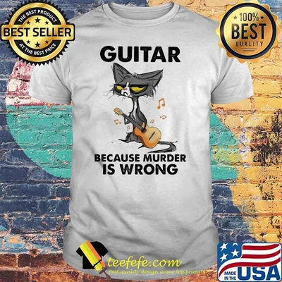 Guitar Because Murder IS Wrong Cat Shirt