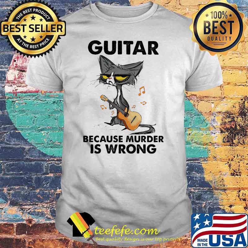 Guitar Because Murder IS Wrong Cat Shirt