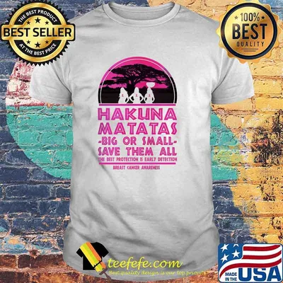 Hakuna Matatas Big Or Small Save Them All The Best Protection Is Early Detection Breast Cancer Awareness Shirt