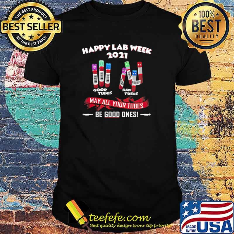 Happy lab week 2021 may all your tubes be good ones shirt