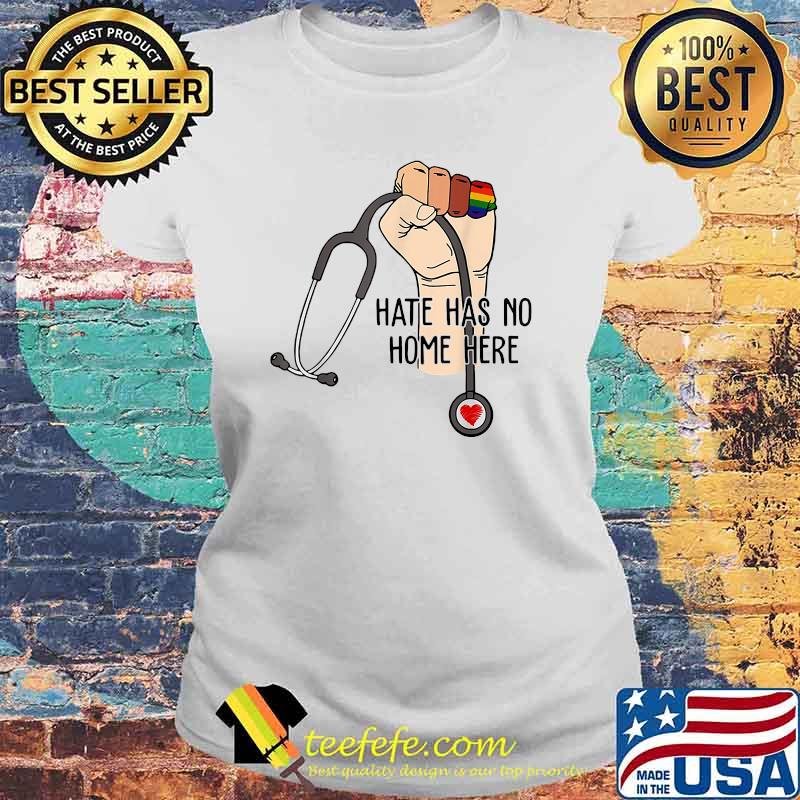 Hate Has No Home Here Strong Nurse Life Anti Hate Support LGBT Shirt Laides tee Hate Has No Home Here Strong Nurse Life Anti Hate Support LGBT Shirt Laides tee
