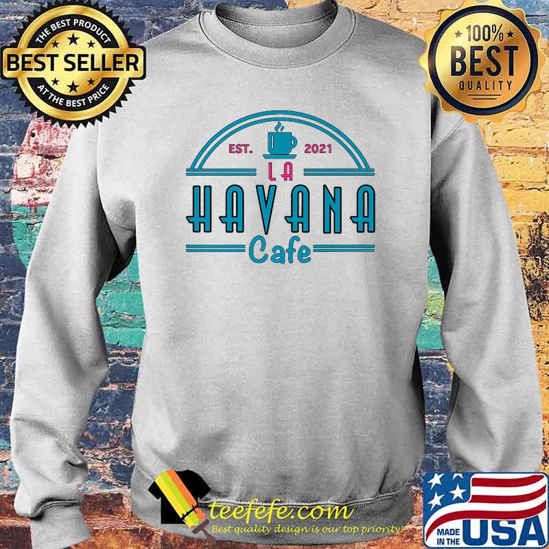 Havana Cafe Est 2021 Shirt Sweater Havana Cafe Est 2021 Shirt Sweater