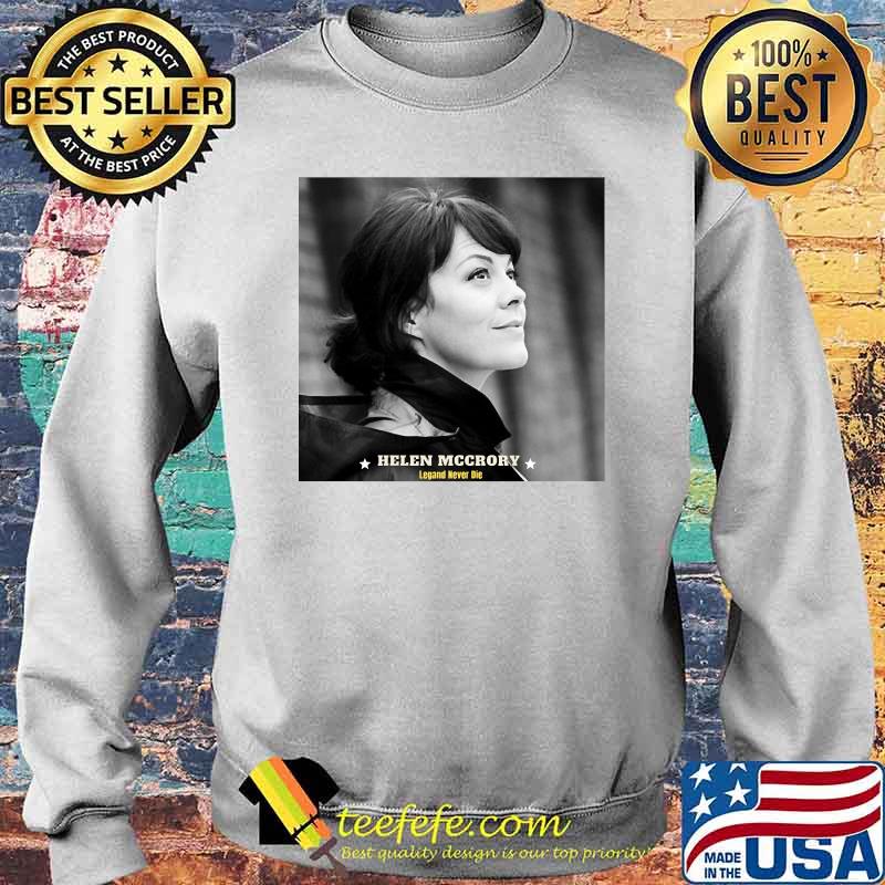 Helen Mccrory Rip Legend Never Die Shirt Sweater Helen Mccrory Rip Legend Never Die Shirt Sweater
