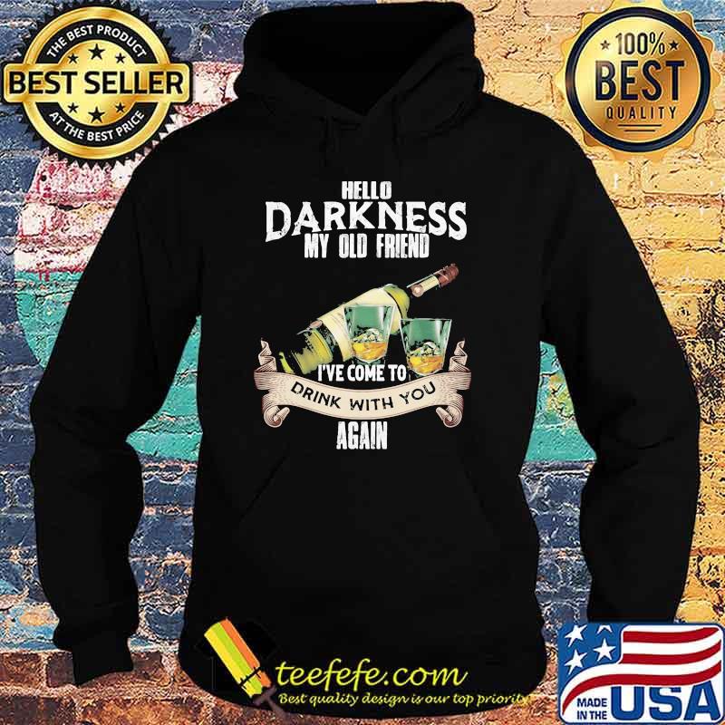 Hello Darkness My Old Friend Ive Come to Drink With Again Shirt Hoodie Hello Darkness My Old Friend Ive Come to Drink With Again Shirt Hoodie