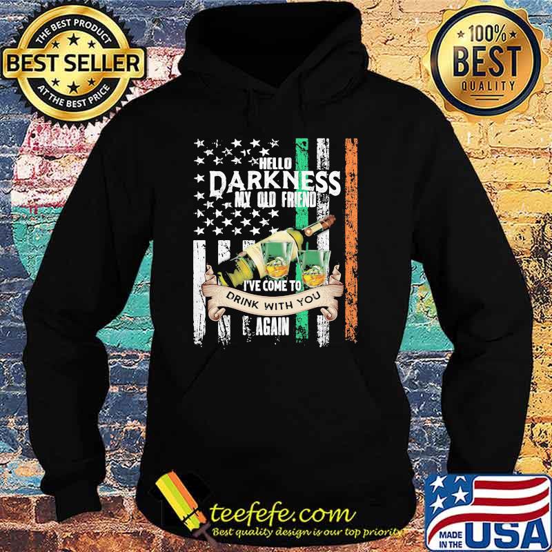 Hello Darkness My Olf Friend Ive Come To drink With You Again american flag Hoodie Hello Darkness My Olf Friend Ive Come To drink With You Again american flag Hoodie