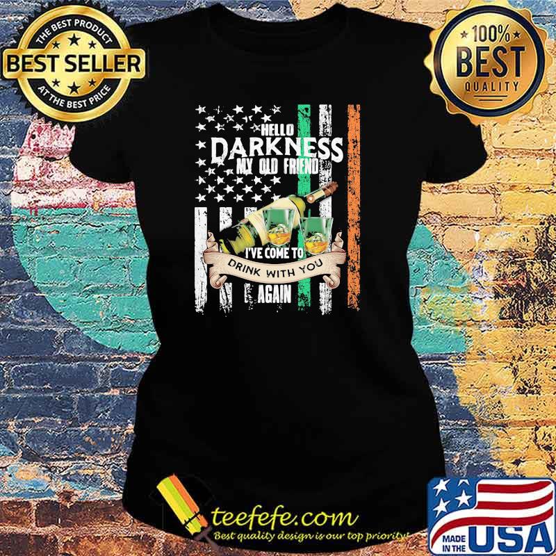 Hello Darkness My Olf Friend Ive Come To drink With You Again american flag Ladies tee Hello Darkness My Olf Friend Ive Come To drink With You Again american flag Ladies tee
