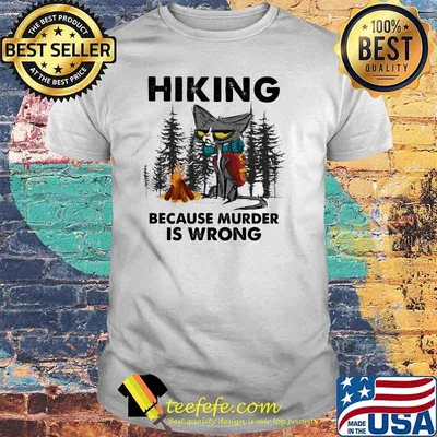 Hiking Because Murder Is Wrong Cat Shirt