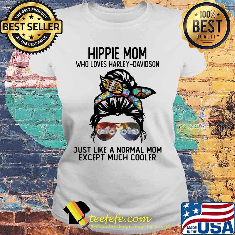 Hippie Mom Who Loves Harley Davidson Just Like A Normal Mom Except Much Cooler Shirt Laides tee Hippie Mom Who Loves Harley Davidson Just Like A Normal Mom Except Much Cooler Shirt Laides tee