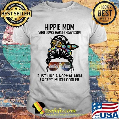 Hippie Mom Who Loves Harley Davidson Just Like A Normal Mom Except Much Cooler Shirt