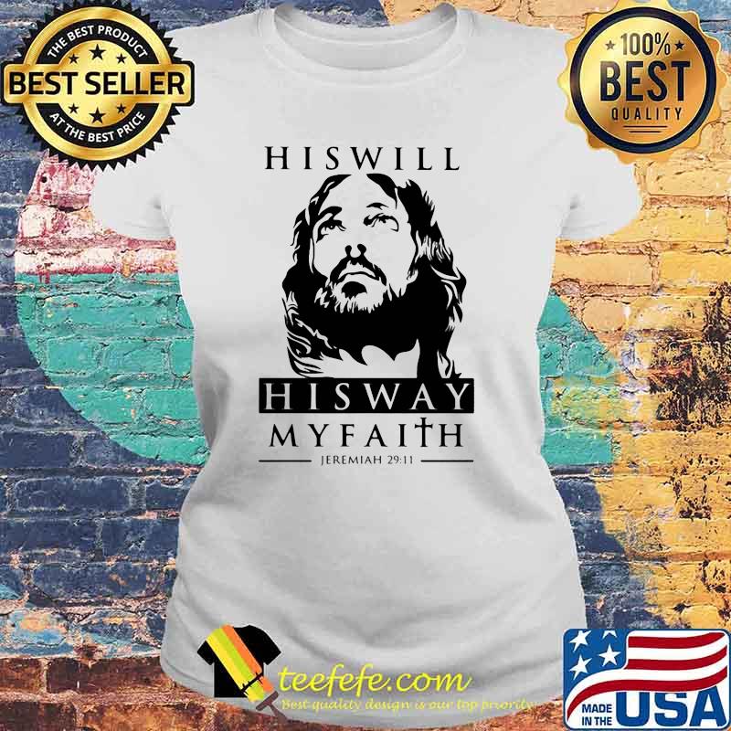 His Will His Way My Faith Jeremiah 29 11 Jesus Shirt Laides tee His Will His Way My Faith Jeremiah 29 11 Jesus Shirt Laides tee