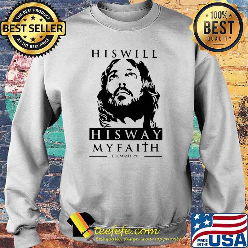 His Will His Way My Faith Jeremiah 29 11 Jesus Shirt Sweater His Will His Way My Faith Jeremiah 29 11 Jesus Shirt Sweater