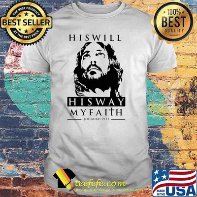 His Will His Way My Faith Jeremiah 29 11 Jesus Shirt