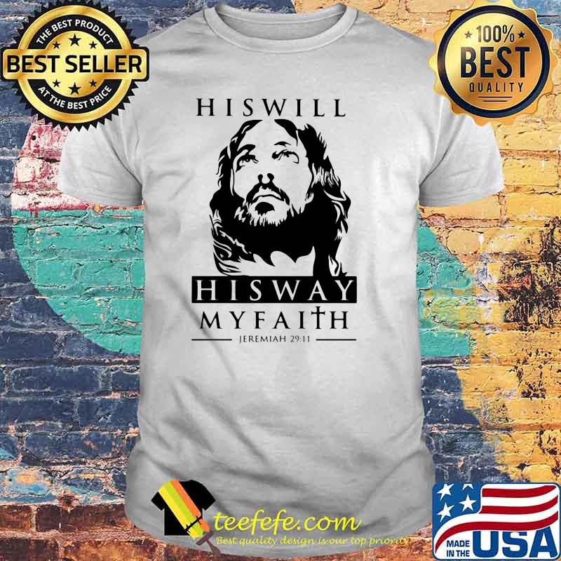 His Will His Way My Faith Jeremiah 29 11 Jesus Shirt His Will His Way My Faith Jeremiah 29 11 Jesus Shirt