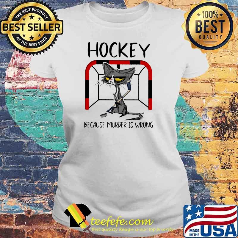 Hockey Because Murder IS Wrong Cat Shirt Laides tee Hockey Because Murder IS Wrong Cat Shirt Laides tee