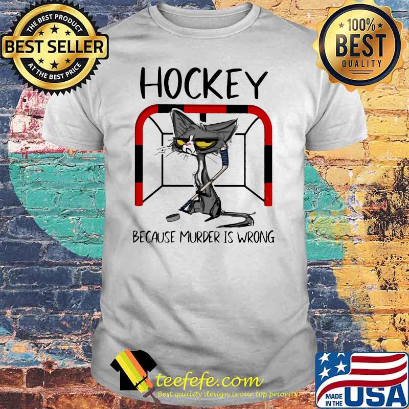 Hockey Because Murder IS Wrong Cat Shirt Hockey Because Murder IS Wrong Cat Shirt