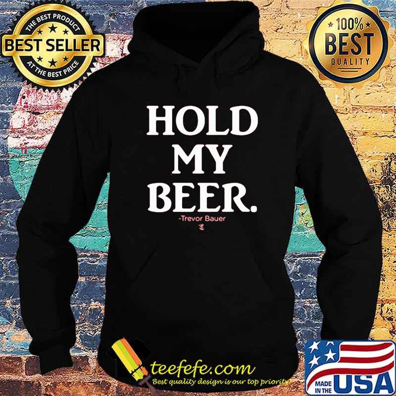 Hold My Beer Trevor Bauer Shirt Hoodie Hold My Beer Trevor Bauer Shirt Hoodie