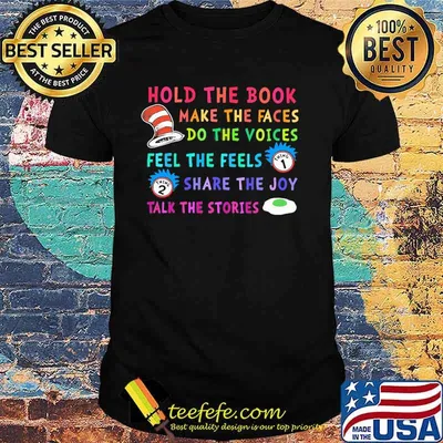 Hold The Book Make The Faces Do The Voice Feel The Feels Share The Joy Talk The Stories Dr Seuss And Rick Shirt