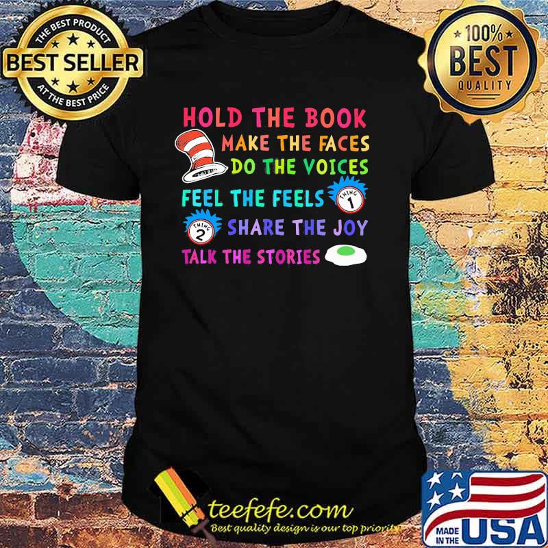 Hold The Book Make The Faces Do The Voice Feel The Feels Share The Joy Talk The Stories Dr Seuss And Rick Shirt