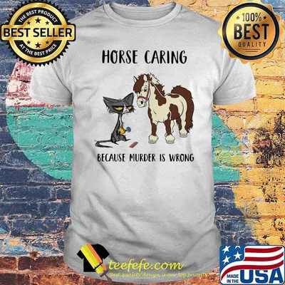 Horse Caring Because Murder Is Wrong Cat And Horse Shirt