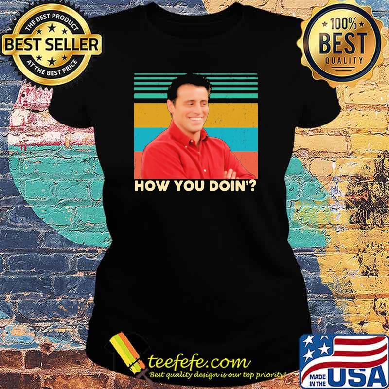 How You Doin Vintage Shirt Ladies tee How You Doin Vintage Shirt Ladies tee