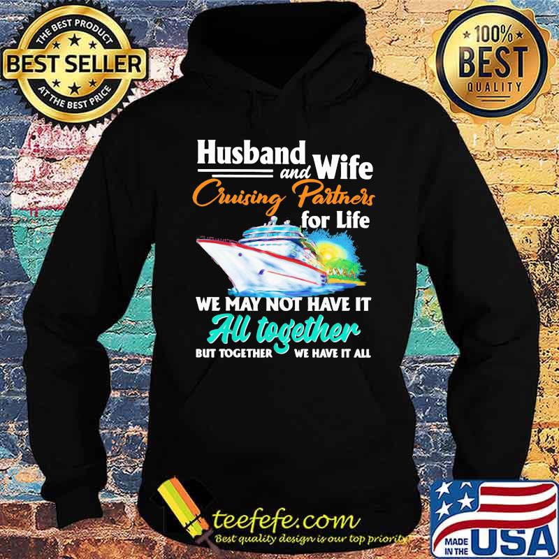 Husband and Wife Cruising Partners For Life We May Not Have It All Together But Together We Have It All Ship Shirt Hoodie Husband and Wife Cruising Partners For Life We May Not Have It All Together But Together We Have It All Ship Shirt Hoodie