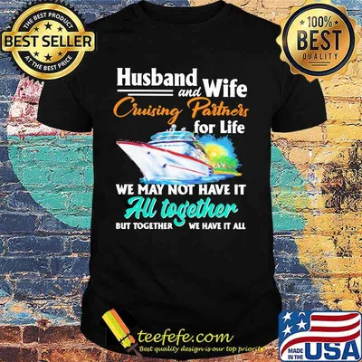 Husband and Wife Cruising Partners For Life We May Not Have It All Together But Together We Have It All Ship Shirt
