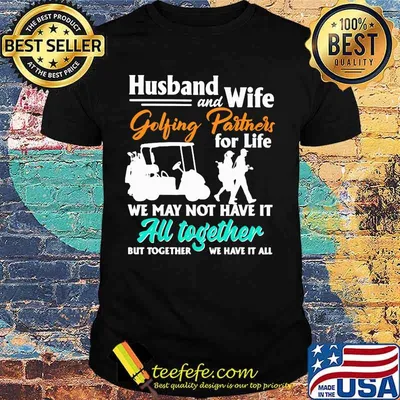 Husband and Wife Golfing Partners For Life We May Not Have It All Together But Together We Have It All Ship Shirt