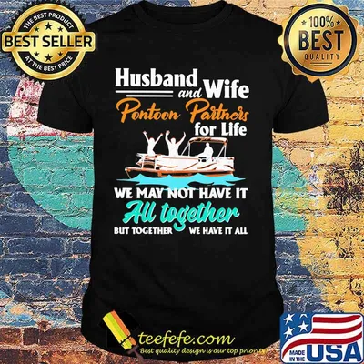 Husband and Wife Pontoon Partners For Life We May Not Have It All Together But Together We Have It All Ship Shirt
