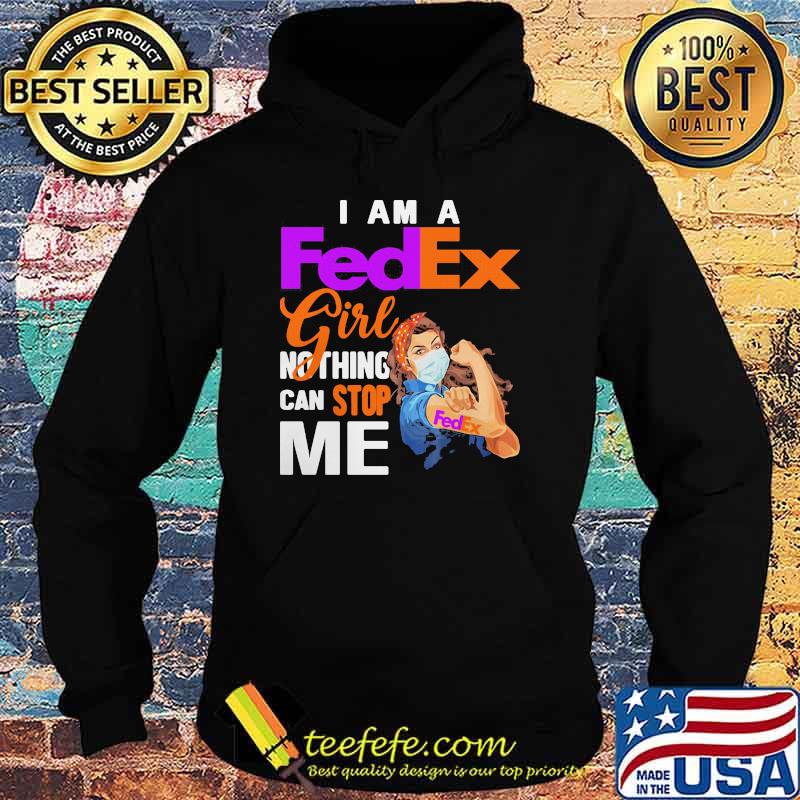 I Am A Fedex Girl Nothing Can Stop Me Strong Girl Wear Mask Shirt Hoodie I Am A Fedex Girl Nothing Can Stop Me Strong Girl Wear Mask Shirt Hoodie