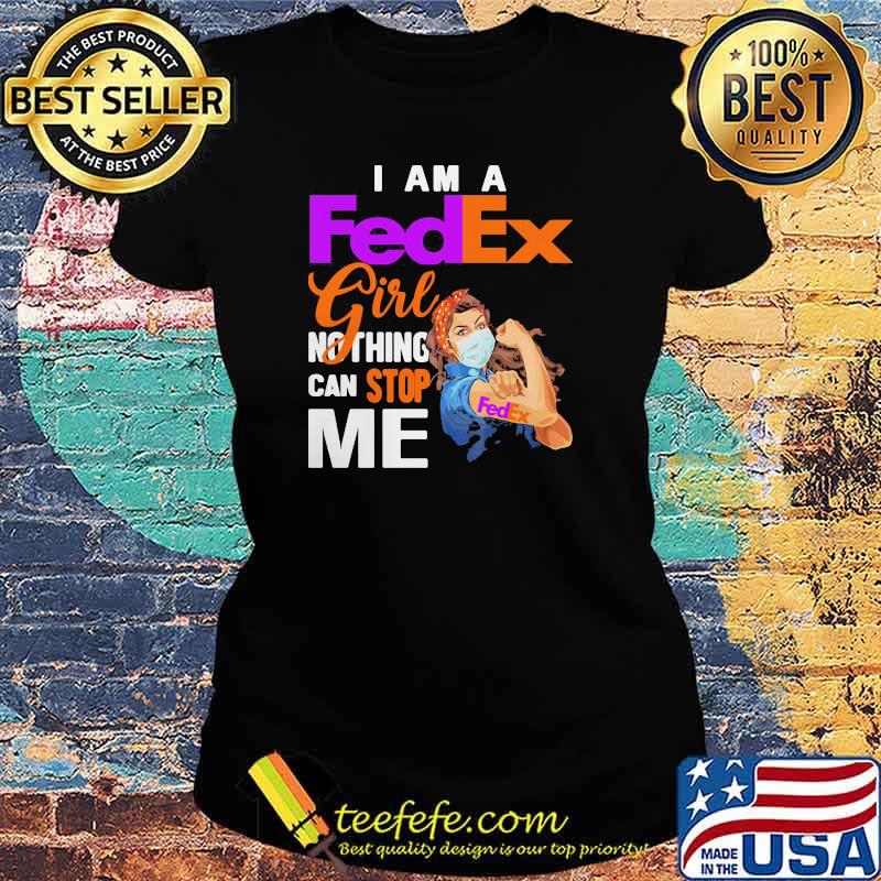 I Am A Fedex Girl Nothing Can Stop Me Strong Girl Wear Mask Shirt Ladies tee I Am A Fedex Girl Nothing Can Stop Me Strong Girl Wear Mask Shirt Ladies tee