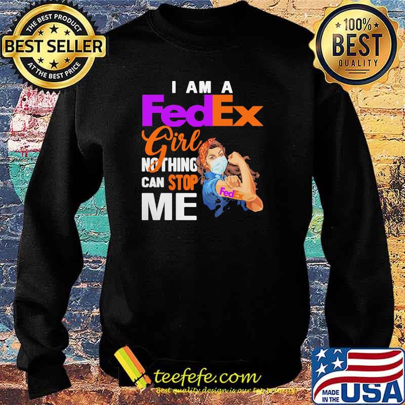I Am A Fedex Girl Nothing Can Stop Me Strong Girl Wear Mask Shirt Sweater I Am A Fedex Girl Nothing Can Stop Me Strong Girl Wear Mask Shirt Sweater