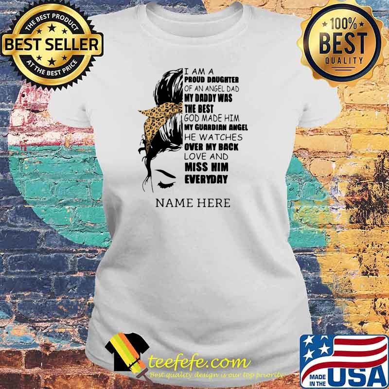 I Am A Proud Daughter Of An Angle Dad My Daddy Was The Best My Back Love And Miss Him Everyday Name Here Shirt Laides tee I Am A Proud Daughter Of An Angle Dad My Daddy Was The Best My Back Love And Miss Him Everyday Name Here Shirt Laides tee