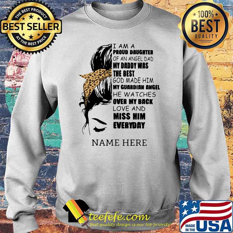 I Am A Proud Daughter Of An Angle Dad My Daddy Was The Best My Back Love And Miss Him Everyday Name Here Shirt Sweater I Am A Proud Daughter Of An Angle Dad My Daddy Was The Best My Back Love And Miss Him Everyday Name Here Shirt Sweater