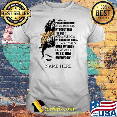 I Am A Proud Daughter Of An Angle Dad My Daddy Was The Best My Back Love And Miss Him Everyday Name Here Shirt