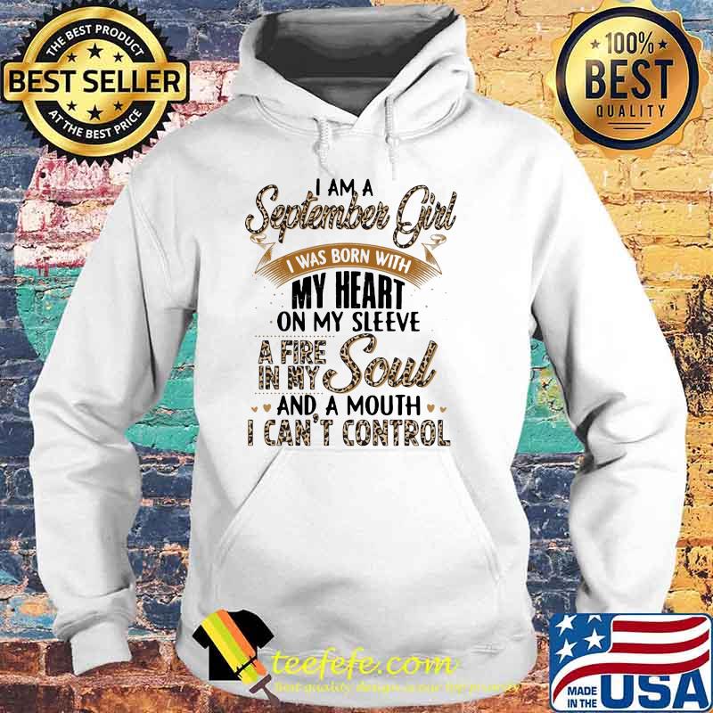 I Am A September Girl I Was Born With My Heart A Fire In My Soul And A Mouth I Can't Control Lepoard Shirt Hoodie I Am A September Girl I Was Born With My Heart A Fire In My Soul And A Mouth I Can't Control Lepoard Shirt Hoodie